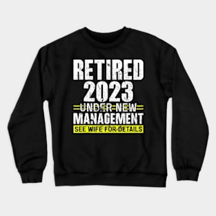 Retired 2023 Under New Management See Wife For Details Crewneck Sweatshirt